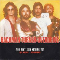 Bachman Turner Overdrive : You Ain't Seen Nothing Yet - Free Wheelin' - Sledgehammer